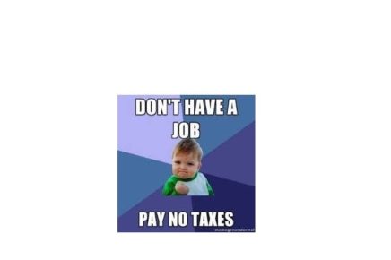 don't have a job pay no taxes success kid meme