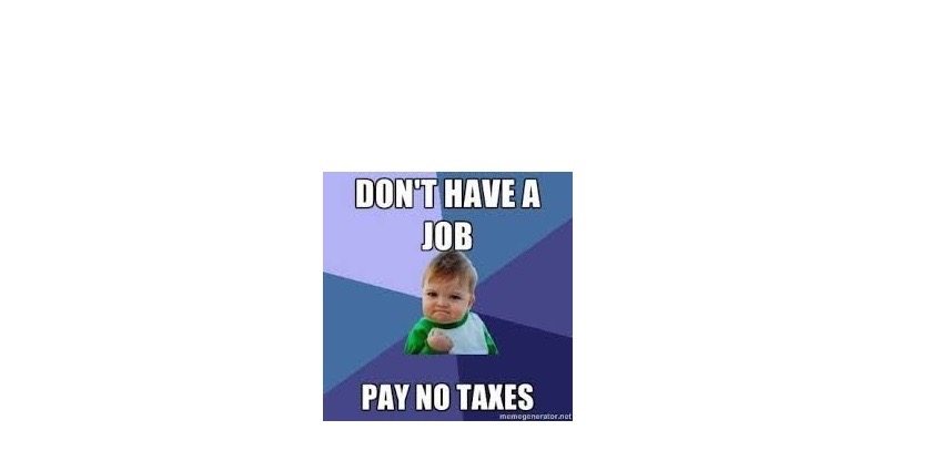 don't have a job pay no taxes success kid meme