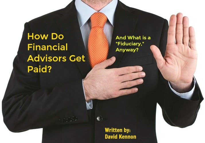 how-do-financial-advisors-get-paid-what-is-a-fiduciary-anyways